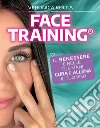 Face training: Il benessere è nelle tue mani. Cura e allena il tuo viso. E-book. Formato EPUB ebook