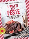 I piatti delle feste: Sapori e ricette della tradizione per festeggiare a tavola da Carnevale a Natale. E-book. Formato EPUB ebook