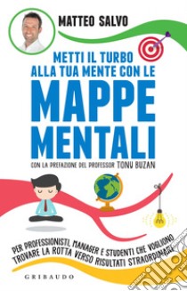 Metti il turbo alla tua mente con le mappe mentali: Per professionisti, manager e studenti che vogliono trovare la rotta verso risultati straordinari. E-book. Formato EPUB ebook di Matteo Salvo