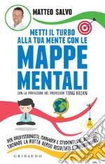 Metti il turbo alla tua mente con le mappe mentali: Per professionisti, manager e studenti che vogliono trovare la rotta verso risultati straordinari. E-book. Formato EPUB ebook