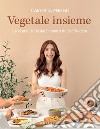 Vegetale insieme: Le ricette di Cucina Botanica da condividere. E-book. Formato EPUB ebook