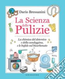 La Scienza delle Pulizie: La chimica del detersivo e della candeggina, e le bufale sul bicarbonato. E-book. Formato EPUB ebook di Dario Bressanini