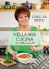 Nella mia cucina: Le ricette di una vita. E-book. Formato EPUB ebook di Orietta Berti