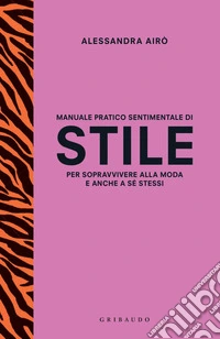Manuale pratico e sentimentale di stile per sopravvivere alla moda e anche a sé stessi. E-book. Formato EPUB ebook