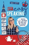 Easy Speaking: I trucchi e le tecniche per parlare un inglese perfetto. E-book. Formato EPUB ebook di Federica Del Zotto