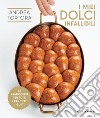 I miei dolci infallibili: La pasticceria per tutti e per tutti i gusti. E-book. Formato EPUB ebook di Andrea Tortora