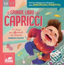 Il grande libro dei capricci: 14 storie per affrontarli con serenità. E-book. Formato PDF ebook di Barbara Franco