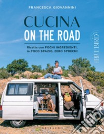 Cucina on the road: Ricette con pochi ingredienti, in poco spazio, zero sprechi. E-book. Formato EPUB ebook di Francesca Giovannini