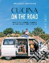 Cucina on the road: Ricette con pochi ingredienti, in poco spazio, zero sprechi. E-book. Formato EPUB ebook