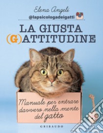 La Giusta (G)attitudine: Manuale per entrare davvero nella mente del gatto. E-book. Formato EPUB ebook di Elena Angeli