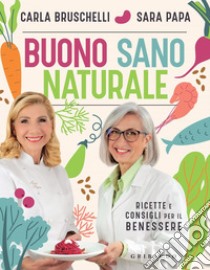 Buono Sano e Naturale: Ricette e consigli per il benessere. E-book. Formato EPUB ebook di Sara Papa