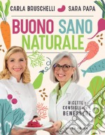 Buono Sano e Naturale: Ricette e consigli per il benessere. E-book. Formato EPUB ebook