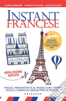 Instant francese: Facile, innovativo e al passo coi tempi: ecco il corso di lingua prêt-à-porter!. E-book. Formato EPUB ebook di Aurélie Mercier