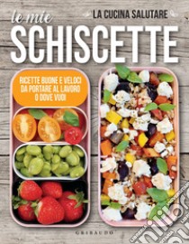 Le mie schiscette: Ricette buone e veloci da portare al lavoro o dove vuoi. E-book. Formato EPUB ebook di La cucina salutare