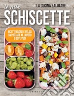 Le mie schiscette: Ricette buone e veloci da portare al lavoro o dove vuoi. E-book. Formato EPUB