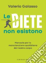 Le diete non esistono: Manuale per la manutenzione quotidiana del nostro corpo. E-book. Formato EPUB ebook