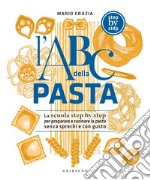 L'ABC della pasta: La scuola step by step per preparare e cucinare la pasta senza sprechi e con gusto. E-book. Formato EPUB ebook