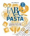 L'ABC della pasta: La scuola step by step per preparare e cucinare la pasta senza sprechi e con gusto. E-book. Formato EPUB ebook