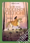 Le Piu Belle Leggende Celtiche. E-book. Formato PDF ebook