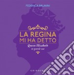 La regina mi ha detto: Queen Elizabeth in parole sue. E-book. Formato PDF ebook