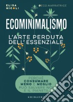 Ecominimalismo: L'arte perduta dell'essenziale. E-book. Formato EPUB ebook