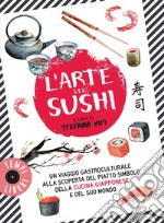 L'arte del sushi: Un viaggio gastroculturale alla scoperta di un piatto simbolo della cultura giapponese e del suo mondo. E-book. Formato EPUB ebook