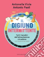 Il digiuno intermittente: Tutti i benefici dell'alimentazione circadiana (e le risposte ai tuoi dubbi). E-book. Formato EPUB ebook