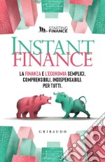 Instant finance: La finanza e l'economia semplici, comprensibili, indispensabili. Per tutti. E-book. Formato EPUB ebook