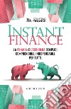 Instant finance: La finanza e l'economia semplici, comprensibili, indispensabili. Per tutti. E-book. Formato EPUB ebook