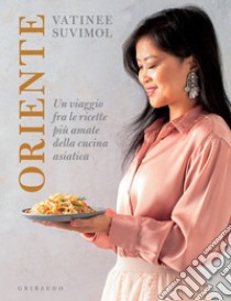 Oriente: Un viaggio fra le ricette più amate della cucina asiatica. E-book. Formato EPUB ebook di Vatinee Suvimol