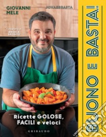 Buono e basta!: Ricette golose, facili e veloci. E-book. Formato EPUB ebook di Giovanni Mele