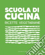 Scuola di cucina. Ricette vegetariane. E-book. Formato PDF ebook