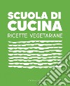 Scuola di cucina. Ricette vegetariane. E-book. Formato PDF ebook