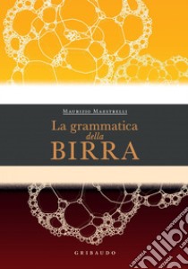 La grammatica della birra. E-book. Formato PDF ebook di Maurizio Maestrelli