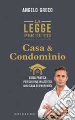 La legge per tutti. Casa e condominio: Guida pratica per chi vive in affitto o ha casa di proprietà. E-book. Formato EPUB ebook