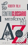 Controglossario di medicina: Un viaggio fra le parole che pensiamo di conoscere. E-book. Formato EPUB ebook di Roberta Villa