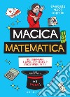 Magica matematica: Trucchi magici e giochi di prestigio per stupire tutti!. E-book. Formato EPUB ebook