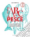 L'ABC del pesce: La scuola step by step per pulire e cucinare il pesce senza sprechi e con gusto. E-book. Formato EPUB ebook