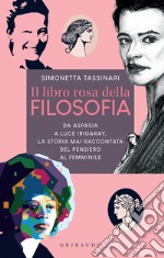 Il libro rosa della filosofia: Da Aspasia a Luce Irigaray, la storia mai raccontata del pensiero femminile. E-book. Formato EPUB ebook