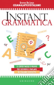 Instant Grammatica: Il corso facile e veloce per scrivere e parlare italiano corretto. E-book. Formato EPUB ebook di Emma De Luca