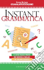 Instant Grammatica: Il corso facile e veloce per scrivere e parlare italiano corretto. E-book. Formato EPUB