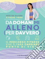 Da domani mi alleno (per davvero): Il percorso fitness che ti farà cambiare punto di vista. E-book. Formato EPUB