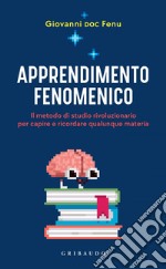 Apprendimento fenomenico: Il metodo di studio rivoluzionario per capire e ricordare qualunque materia. E-book. Formato EPUB ebook