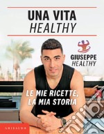 Una vita Healthy: Le mie ricette, la mia storia. E-book. Formato EPUB