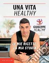 Una vita Healthy: Le mie ricette, la mia storia. E-book. Formato EPUB ebook di Giuseppe Maiello