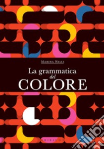 La grammatica del colore. E-book. Formato EPUB ebook di Marina Nelli