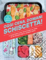 Oggi cena, domani schiscetta!: Il ricettario che trasforma la cena in un pranzo per il giorno dopo. E-book. Formato EPUB ebook