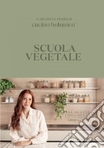 Scuola vegetale: Le ricette fondamentali step by step. E-book. Formato EPUB ebook