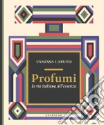 Profumi: La via italiana all'essenza. E-book. Formato EPUB ebook