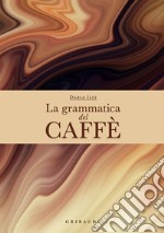 La grammatica del caffè. E-book. Formato EPUB ebook